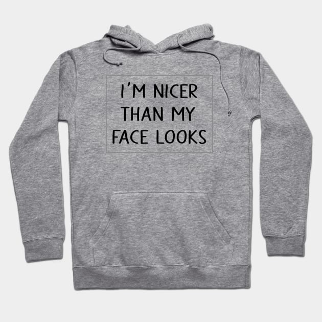 I'M nicer than my face looks Hoodie by JollyCoco